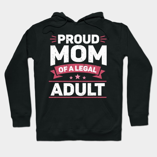 Legally Adult 18 Birthday Mom Happy 18th Birthday Hoodie by IngeniousMerch